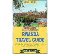 RWANDA TRAVEL GUIDE 2025-2026: Where Gorillas Roam and Hope Rises: Exploring Nature, People, and the Spirit of the Land