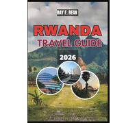 RWANDA TRAVEL GUIDE 2026: An Inspiring Itinerary-Based Guide to Nature, History, and Local Experiences