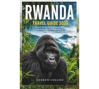 RWANDA TRAVEL GUIDE 2026: Discover the Land of a Thousand Hills, from Kigali and Gorilla Trekking to National Parks, Lake Kivu & Local Culture