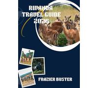 RWANDA TRAVEL GUIDE 2026: Journey to the Land of a Thousand Hills - Nature, Culture & Adventure Await"
