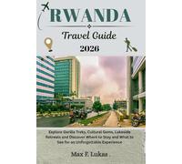 RWANDA TRAVEL GUIDE: Explore Gorilla Treks, Cultural Gems, Lakeside Retreats and Discover Where to Stay and What to See for an Unforgettable Experience (Max lukas the Traveler ENG)