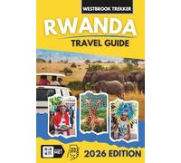 Rwanda Travel Guide: What to Do, Where to Go, and Smart Travel Tips (Full Color Version)