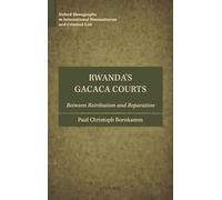 Rwanda's Gacaca Courts: Between Retribution and Reparation (Oxford Monographs in International Humanitarian & Criminal Law)