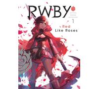 RWBY: Official Manga Anthology, Vol. 1 : RED LIKE ROSES