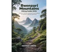 RWENZORI MOUNTAINS HIKING GUIDE 2026: Ultimate Trekking & Adventure Travel Handbook for Uganda’s Legendary Mountains (Looming Horizons 2025)
