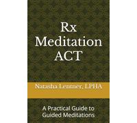 Rx Meditation ACT: A Practical Guide to Guided Meditations