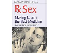 Rx Sex: Making Love is the Best Medicine (Positively Sexual)