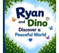 Ryan and Dino Discover a Peaceful World: Helping Little Minds Find Calm Through Breathing and Imagination (Ryan and Dino Adventures)