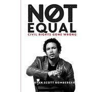 Ryan Bomberger - Not Equal: Civil Rights Gone Wrong