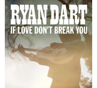Ryan Dart - If Love Don’t Break You (LP) [Vinyl LP] [VINYL]