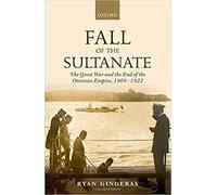 Ryan Gingeras - Fall of the Sultanate The Great War and the End of t - P555z
