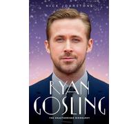 Ryan Gosling - The Biography