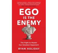 Ego is the Enemy: The Fight to Master Our Greatest Opponent