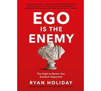 Ryan Holiday - Ego is the Enemy The Fight to Master Our Greatest Opp - C245z