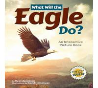 Ryan Jacobson What Will the Eagle Do? : An Interactive Picture Book Hardback Ryan Jacobson Multicolor