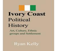 Ryan Kelly Ivory Coast Political History: Art, Culture, Ethnic groups and Ryan Kelly Multicolor