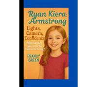Ryan Kiera Armstrong: Lights, Camera, Confidence: What Can Kids Learn from Her Passion for Acting?
