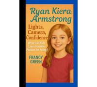 Ryan Kiera Armstrong: Lights, Camera, Confidence: What Can Kids Learn from Her Passion for Acting?