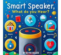 Ryan Miller Smart Speaker, What do you hear?: Exploring Technology Through Ryan Miller Multicolor
