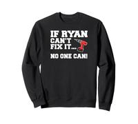 Ryan Name Can't Fix It No One Can Handyman Construction Sweatshirt