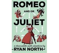 Romeo and/or Juliet: A Chooseable-Path Adventure by Ryan North (English) Paperba