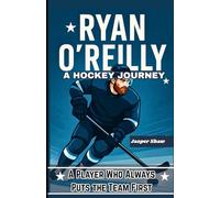 RYAN O'REILLY: A HOCKEY JOURNEY: A Player Who Always Puts the Team First