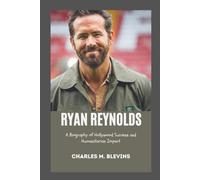 RYAN REYNOLDS: A Biography of Hollywood Success and Humanitarian Impact (Modern Profiles: People Who Help Shape the World)