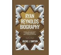 RYAN REYNOLDS BIOGRAPHY: Laughs, Love, and Legacy - A Journey Through a Multi-Talented Star's Life