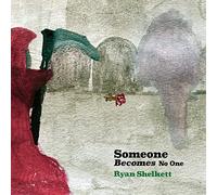 Ryan Shelkett - Someone Becomes No One [CASSETTE]