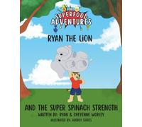 Ryan the Lion and the Super Spinach Strength: A Superfood Adventure