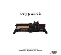 Ryan Vigil - Keypunch: Keyboard Music by John McDonald, Ryan Vigil & David Claman
