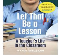 Ryan Wilson Let That Be a Lesson : A Teacher's Life in the Classroom Paperback Ryan Wilson Multicolor