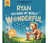 Ryan You Make My World Wonderful: Personalized Children’s Bedtime Story Book for Babies & Kids - A Custom Name Story Gift