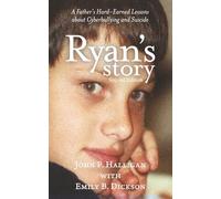 Ryan's Story: A Father's Hard-Earned Lessons About Cyberbullying and Suicide - 2nd Edition