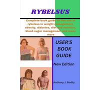 RYBELSUS: Complete book guide on the use of rybelsus in weight management, obesity, diabetes, diet and nutrition, blood sugar management and many more