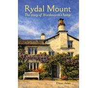 Rydal Mount: The Story of Wordsworth's Home