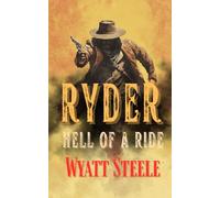 Ryder - Hell of A Ride: A Classic Western Novel: 7 (A Gritty, Action-Packed Western Revenge Series)