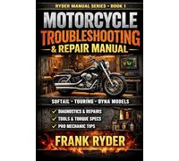 RYDER MANUAL SERIES - BOOK 1 Motorcycle Troubleshooting & Repair Manual Softail • Touring • Dyna Models: Step-by-Step Diagnostics • Tools & Sizes • Torque Specs • Real Fixes • DIY Costs & Shop Prices