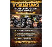 RYDER MANUAL SERIES - BOOK 17 TOURING TROUBLESHOOTING & REPAIR MANUAL 1999-2023 MODELS: Step-By-Step Diagnostics • Real Fixes • Torque Specs • Tools Needed • DIY vs Shop Repair Costs