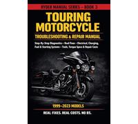 RYDER MANUAL SERIES - BOOK 3 TOURING MOTORCYCLE TROUBLESHOOTING & REPAIR MANUAL 1999-2023 MODELS: ep-By-Step Diagnostics • Real Fixes • Electrical, ... Systems • Tools, Torque Specs & Repair Costs