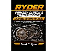 RYDER Primary, Clutch & Transmission Troubleshooting Manual: Step-by-Step Diagnostics for Clutch Slipping, Hard Shifting, Primary Noise & Gear Problems (Motorcycle Models) (RYDER Manual Series)