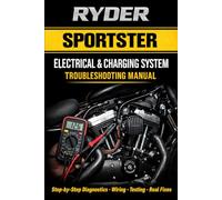 RYDER: Sportster Electrical & Charging System Troubleshooting Manual: Step-by-Step Diagnostics • Wiring • Testing • Real Fixes (RYDER Manual Series)
