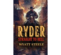 Ryder - Straight to Hell: A Classic Western Novel: 9 (A Gritty, Action-Packed Western Revenge Series)