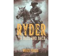 Ryder - To Hell and Back: A Classic Western Novel: 4 (A Gritty, Action-Packed Western Revenge Series)