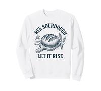Rye Sourdough Let It Rise Artisan Bread Design Sweatshirt