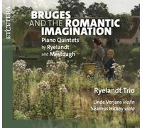 Ryelandt Trio, Linde Verjans, Seamus Hickey - Bruges and the Romantic Imagination: Piano Quintets by Ryelandt and Mestdagh