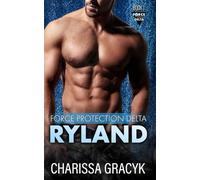 Ryland: A Steamy Protector Romantic Suspense (Force Protection Delta)