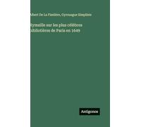 Rymaille sur les plus célèbres bibliotières de Paris en 1649