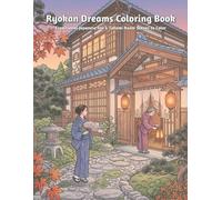 Ryokan Dreams Coloring Book: A Relaxing Japanese Ryokan Coloring Book Featuring Traditional Inns, Tatami Rooms, Shoji Screens, Hinoki Baths, Open-Air ... Kaiseki Meals, and Cozy Washitsu Interiors