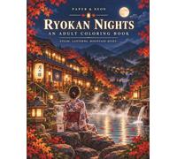 Ryokan Nights: A Serene Traditional Japan Coloring Book for Adults - 50 Autumn-Night Scenes from a Mountain Onsen Ryokan: Hot-Spring Baths, Paper ... Tatami Rooms & Moonlit Gardens (Paper & Neon)